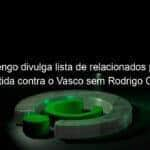 flamengo divulga lista de relacionados para a partida contra o vasco sem rodrigo caio 1032825