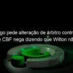 flamengo pede alteracao de arbitro contra o sao paulo e cbf nega dizendo que wilton nao errou contra o inter 990312