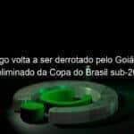 flamengo volta a ser derrotado pelo goias e esta eliminado da copa do brasil sub 20 983223