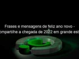 frases e mensagens de feliz ano novo compartilhe a chegada de 2022 em grande estilo 1100369