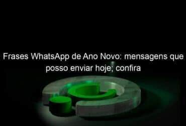 frases whatsapp de ano novo mensagens que posso enviar hoje confira 1100381