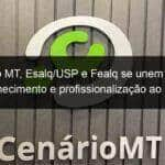 fundacao mt esalq usp e fealq se unem para levar conhecimento e profissionalizacao ao agro nacional 1200325