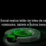 fundo social realiza leilao de lotes de celulares notebooks tablets e outros bens 1195953