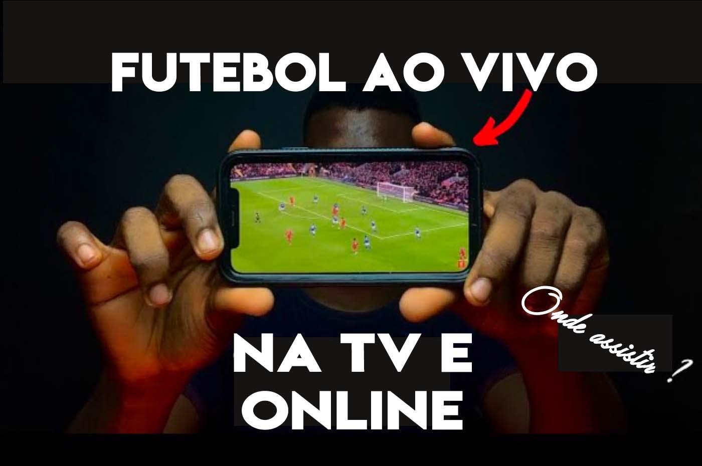 Futebol ao vivo, veja onde assistir