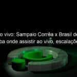 futebol ao vivo sampaio correa x brasil de pelotas saiba onde assistir ao vivo escalacoes e informacoes do jogo da serie b 1085607