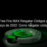 garena free fire max resgatar codigos para 5 de marco de 2022 como resgatar codigos 1117195