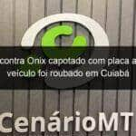 gefron encontra onix capotado com placa adulterada veiculo foi roubado em cuiaba 796490