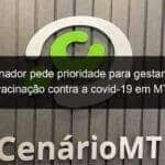 governador pede prioridade para gestantes na vacinacao contra a covid 19 em mt 1035003