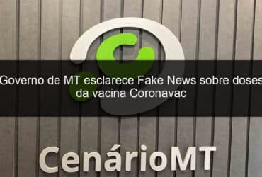 governo de mt esclarece fake news sobre doses da vacina coronavac 1010118
