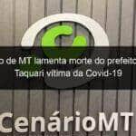 governo de mt lamenta morte do prefeito de alto taquari vitima da covid 19 941292