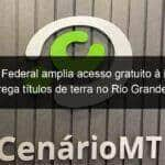 governo federal amplia acesso gratuito a internet e entrega titulos de terra no rio grande do norte 1144990