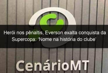 heroi nos penaltis everson exalta conquista da supercopa nome na historia do clube 1113600