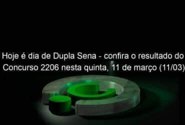 hoje e dia de dupla sena confira o resultado do concurso 2206 nesta quinta 11 de marco 11 03 1022008