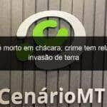 homem e morto em chacara crime tem relacao com invasao de terra 1002731