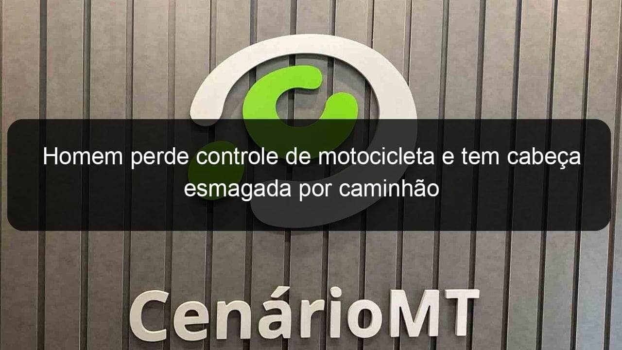 homem perde controle de motocicleta e tem cabeca esmagada por caminhao 781387