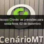 horoscopo chines as previsoes para esta sexta feira 02 de dezembro 1263594