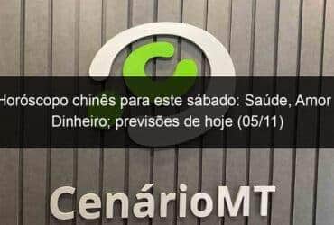 horoscopo chines para este sabado saude amor e dinheiro previsoes de hoje 05 11 1239547