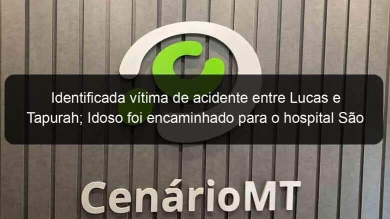 identificada vitima de acidente entre lucas e tapurah idoso foi encaminhado para o hospital sao lucas 860198