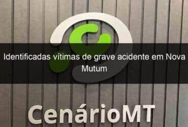identificadas vitimas de grave acidente em nova mutum 1071572