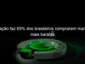 inflacao faz 65 dos brasileiros comprarem marcas mais baratas 1148879