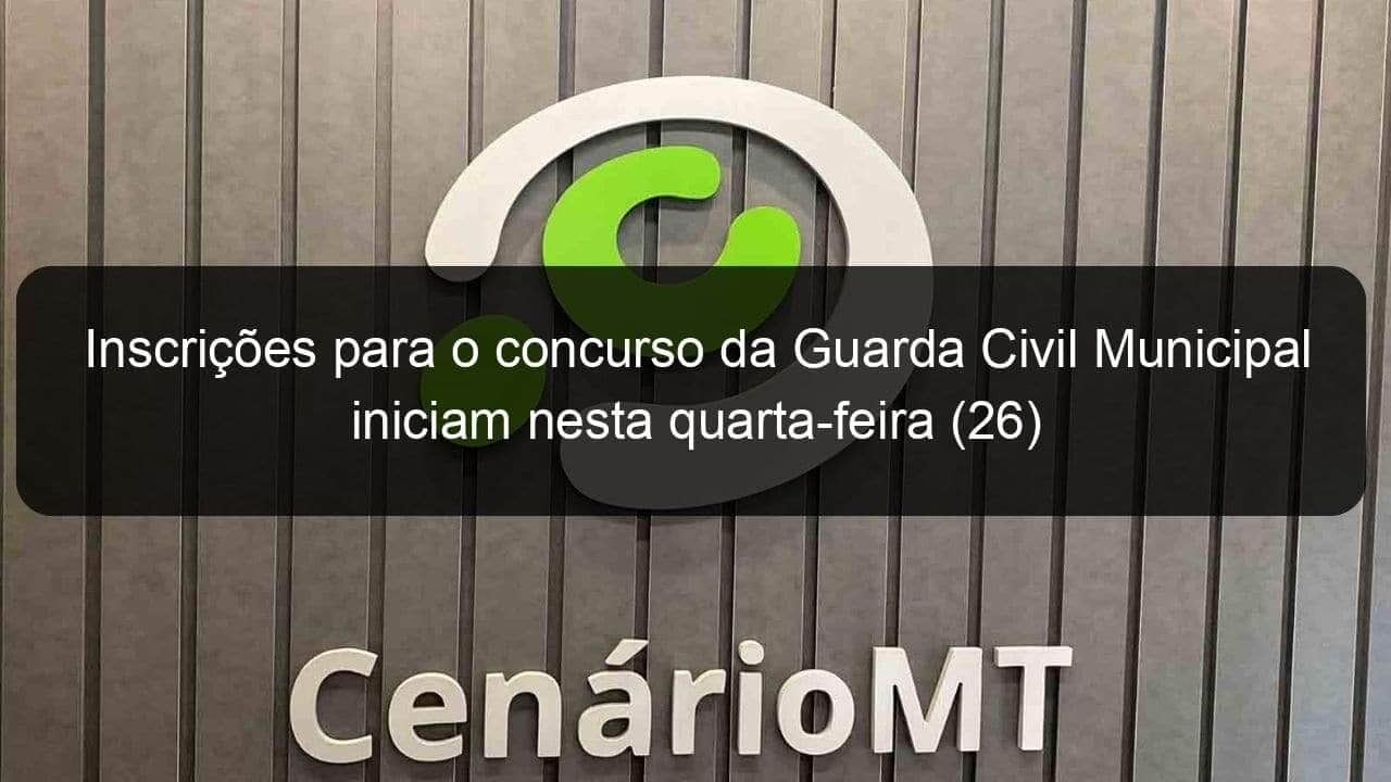 inscricoes para o concurso da guarda civil municipal iniciam nesta quarta feira 26 1359110