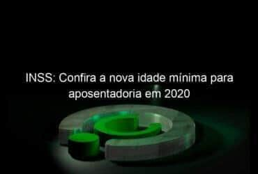 inss confira a nova idade minima para aposentadoria em 2020 983248