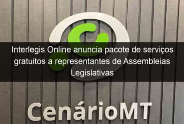 interlegis online anuncia pacote de servicos gratuitos a representantes de assembleias legislativas 1327167
