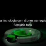 itesp usa tecnologia com drones na regularizacao fundiaria rural 811582