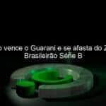 ituano vence o guarani e se afasta do z 4 do brasileirao serie b 1148152