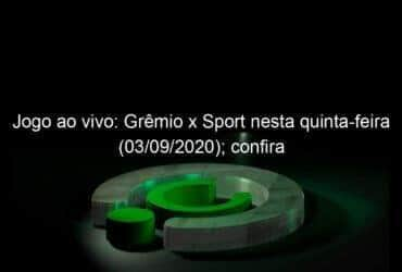 jogo ao vivo gremio x sport nesta quinta feira 03 09 2020 confira 959285