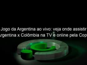 jogo da argentina ao vivo veja onde assistir argentina x colombia na tv e online pela copa america 836676