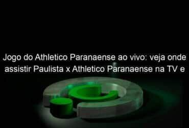 jogo do athletico paranaense ao vivo veja onde assistir paulista x athletico paranaense na tv e online pela copa sao paulo 886549