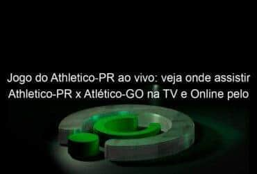 jogo do athletico pr ao vivo veja onde assistir athletico pr x atletico go na tv e online pelo brasileirao 1014539