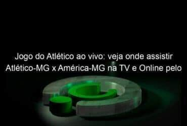 jogo do atletico ao vivo veja onde assistir atletico mg x america mg na tv e online pelo campeonato mineiro 944652