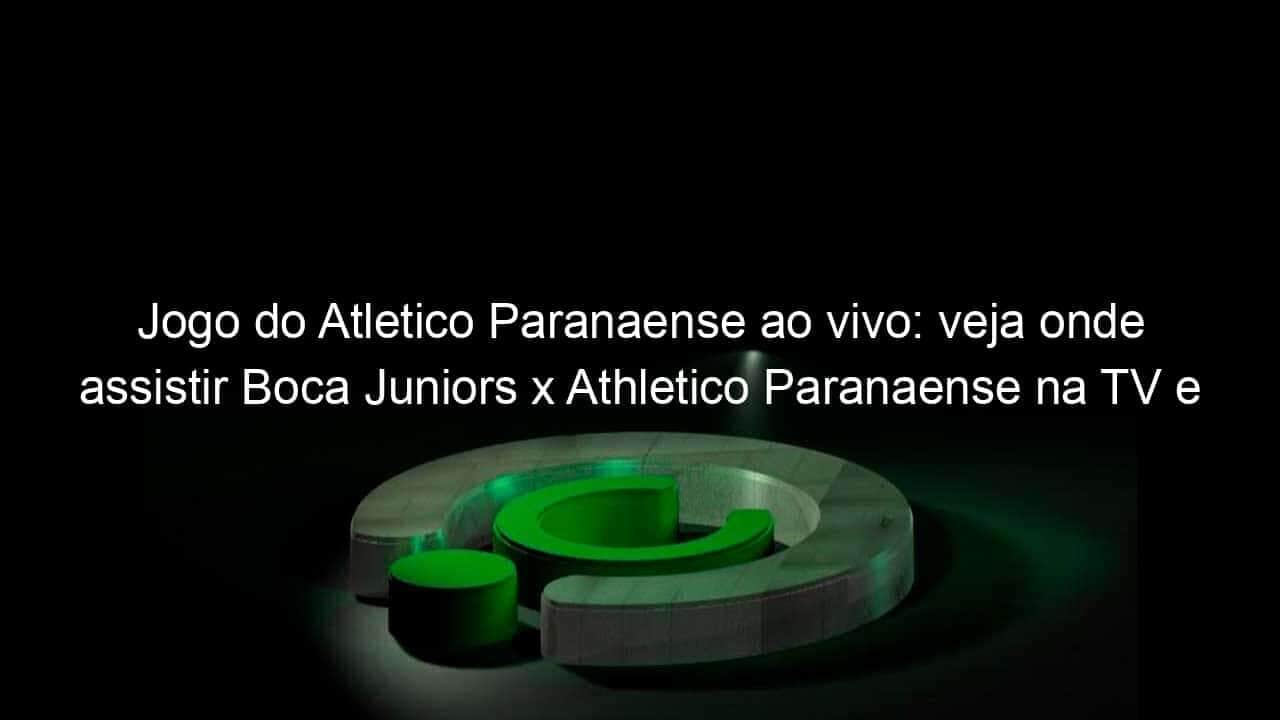 jogo do atletico paranaense ao vivo veja onde assistir boca juniors x athletico paranaense na tv e online pela libertadores 830483