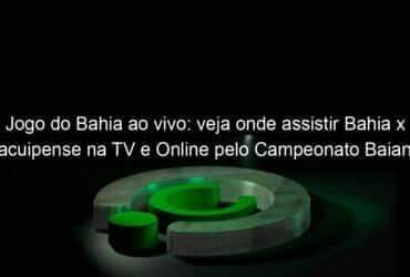 jogo do bahia ao vivo veja onde assistir bahia x jacuipense na tv e online pelo campeonato baiano 944663