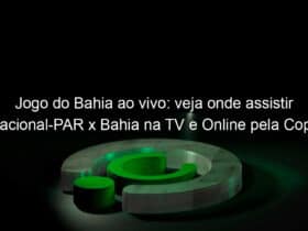 jogo do bahia ao vivo veja onde assistir nacional par x bahia na tv e online pela copa sul americana 865799