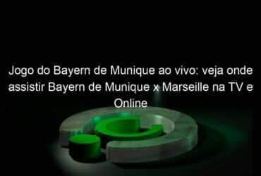 jogo do bayern de munique ao vivo veja onde assistir bayern de munique x marseille na tv e online 943809