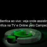 jogo do benfica ao vivo veja onde assistir sporting x benfica na tv e online pelo campeonato portugues 888521