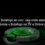 jogo do botafogo ao vivo veja onde assistir volta redonda x botafogo na tv e online pelo campeonato carioca de 2020 888617