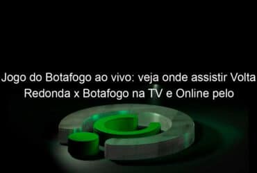 jogo do botafogo ao vivo veja onde assistir volta redonda x botafogo na tv e online pelo campeonato carioca de 2020 888617