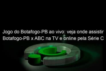 jogo do botafogo pb ao vivo veja onde assistir botafogo pb x abc na tv e online pela serie c 842451