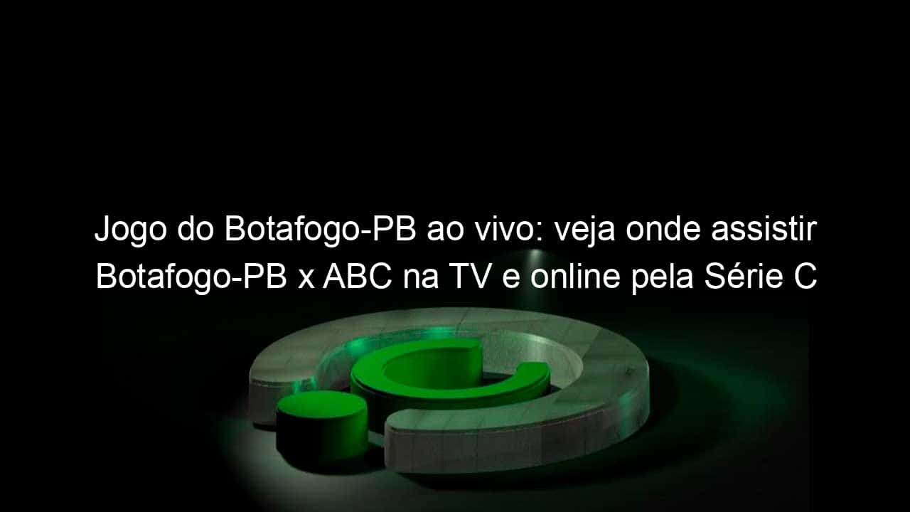 jogo do botafogo pb ao vivo veja onde assistir botafogo pb x abc na tv e online pela serie c 842451