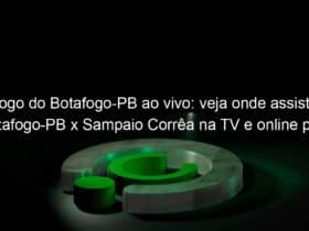 jogo do botafogo pb ao vivo veja onde assistir botafogo pb x sampaio correa na tv e online pela serie c 839785