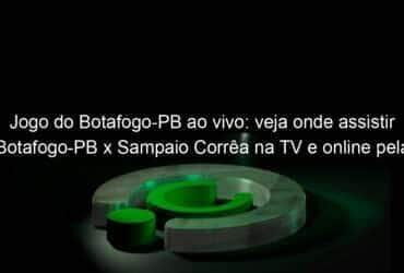 jogo do botafogo pb ao vivo veja onde assistir botafogo pb x sampaio correa na tv e online pela serie c 839785