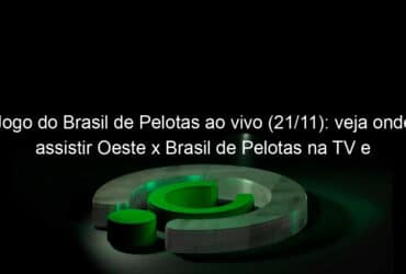 jogo do brasil de pelotas ao vivo 21 11 veja onde assistir oeste x brasil de pelotas na tv e online pela serie b 992284