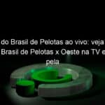 jogo do brasil de pelotas ao vivo veja onde assistir brasil de pelotas x oeste na tv e online pela serie b 866603