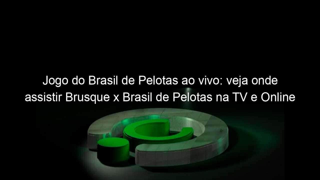 jogo do brasil de pelotas ao vivo veja onde assistir brusque x brasil de pelotas na tv e online pela copa do brasil 956220