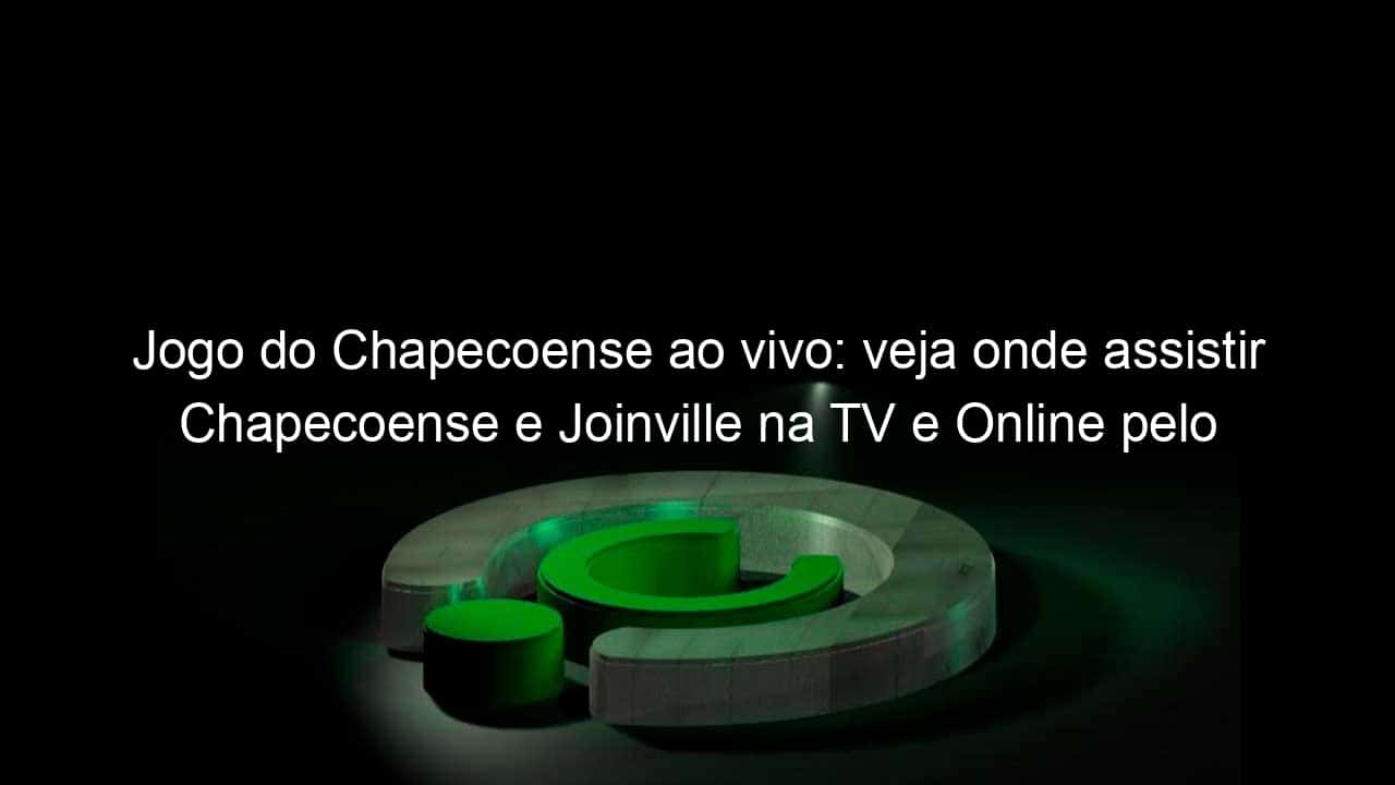 jogo do chapecoense ao vivo veja onde assistir chapecoense e joinville na tv e online pelo catarinense 871370