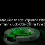 jogo do colo colo ao vivo veja onde assistir jorge wilstermann x colo colo city na tv e online pela copa da inglaterra 898988